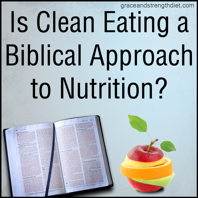 Is-Clean-Eating-a-Biblical-approach-to-nutrition