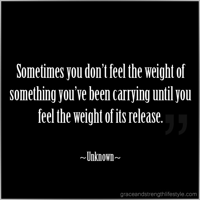 Sometimes-you-dont-know-the-weight-of-something-youve-been-carrying-until-you-feel-the-weight-of-its-release