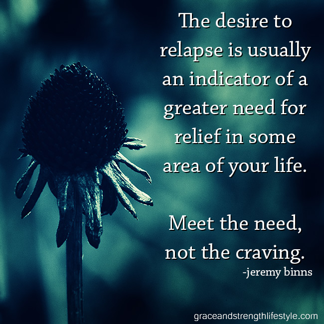 The-desire-to-relapse-is-usually-an-indicator-of-a-greater-need-for-relief-in-some-area-of-your-life-meet-the-need-not-the-craving