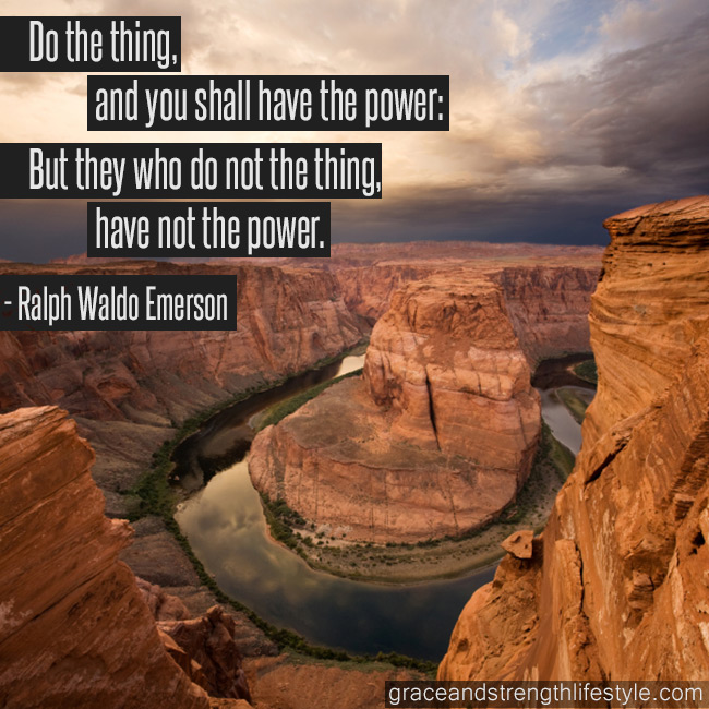 do-the-thing-and-you-shall-have-the-power-but-they-who-do-not-the-thing-have-not-the-power-ralph-waldo-emerson